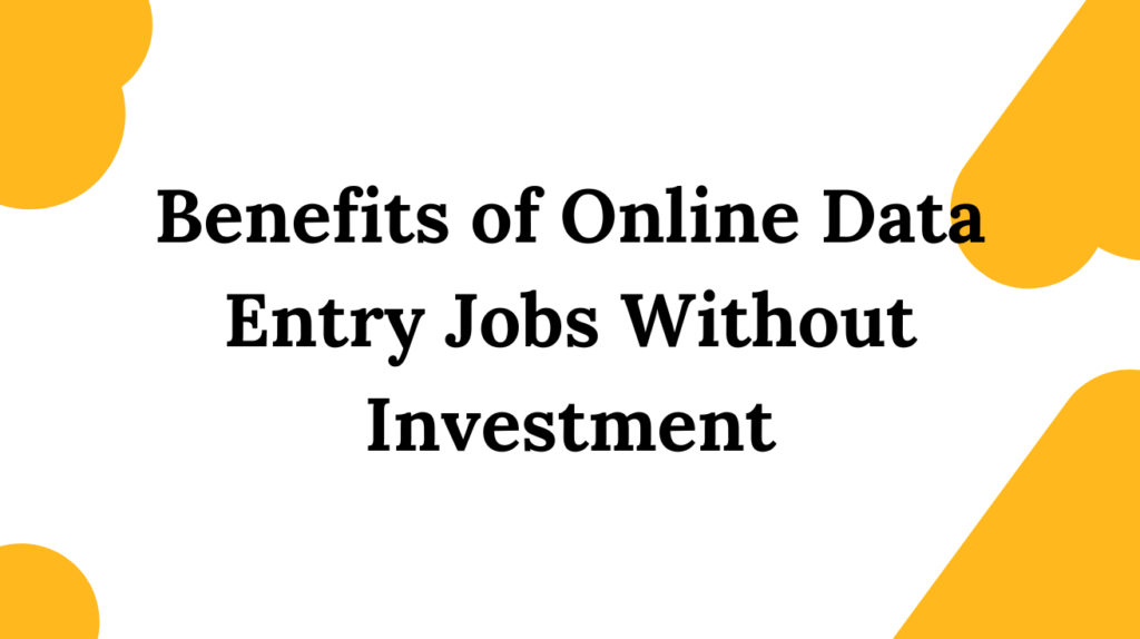 Benefits of Online Data Entry Jobs Without Investment