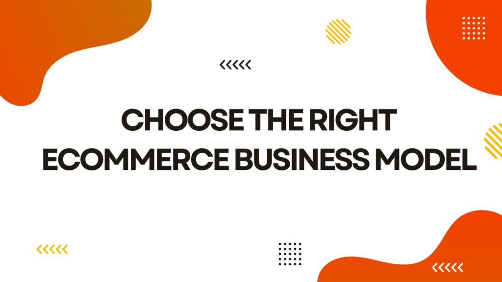 Choose the Right eCommerce Business Model​