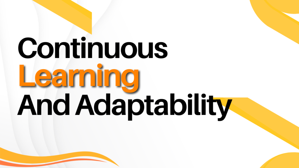 Continuous Learning and Adaptability