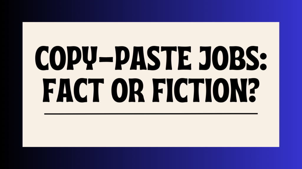 Copy-Paste Jobs_ Fact or Fiction_​