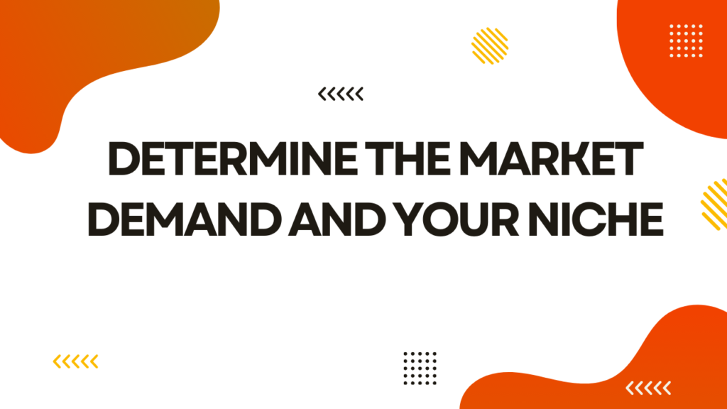 Determine the Market Demand and Your Niche