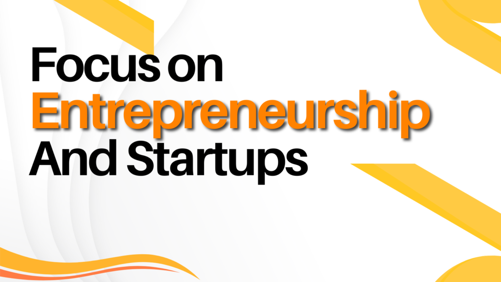 Focus on Entrepreneurship and Startups