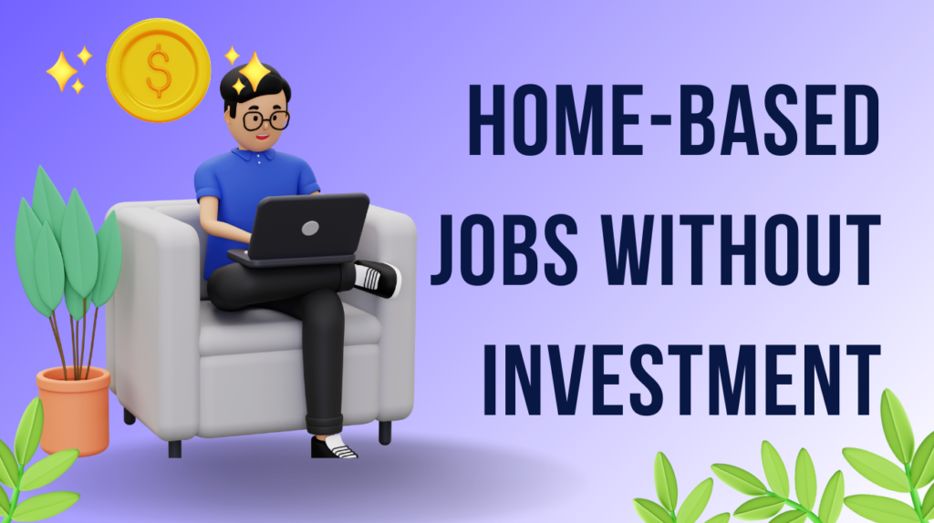 Home-Based Jobs Without Investment