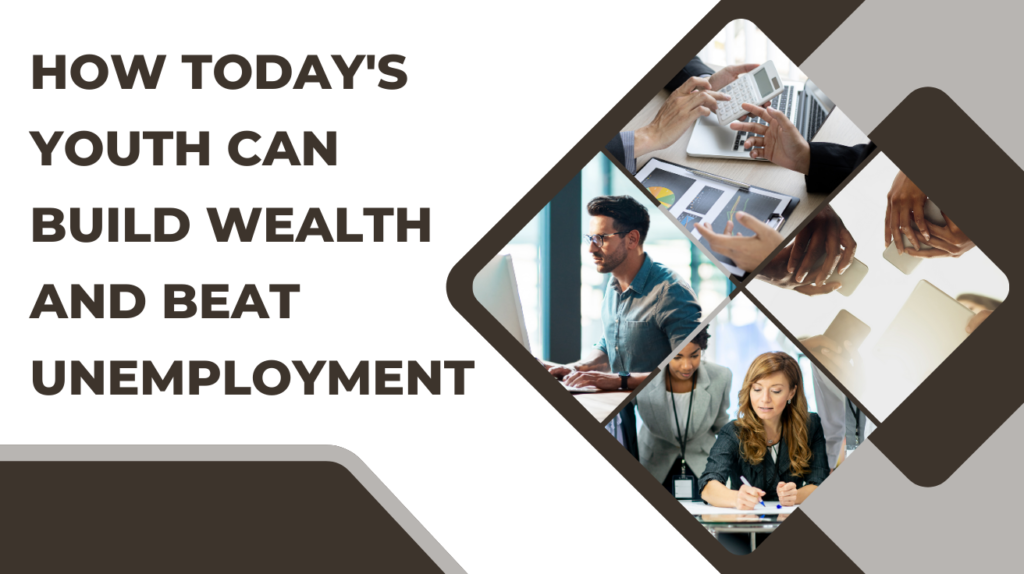 How Today's Youth Can Build Wealth and Beat Unemployment