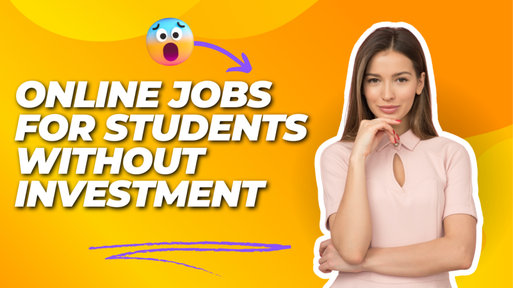 Online Jobs for Students Without Investment