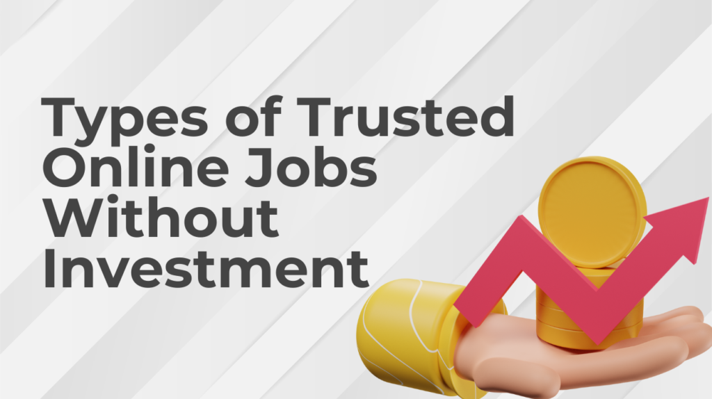 Types of Trusted Online Jobs Without Investment