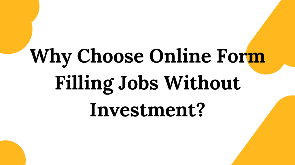 Why Choose Online Form Filling Jobs Without Investment_​