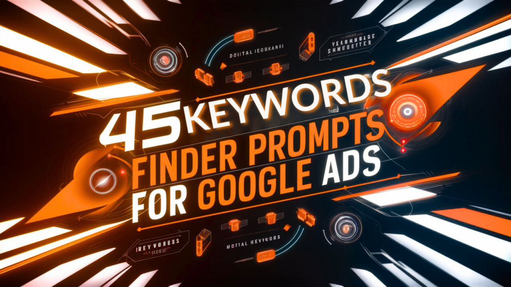 45 Keyword Finder Prompts for Google Ads