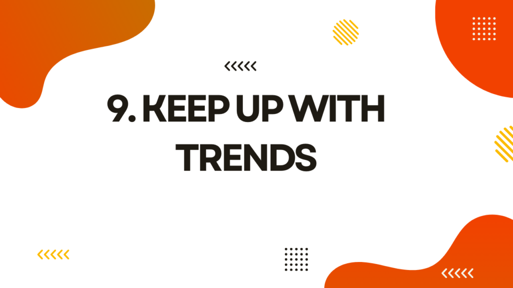 Keep Up with Trends​