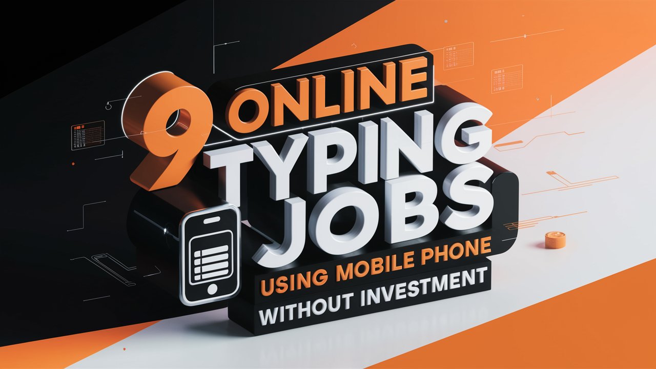 9 Online Typing Jobs Using Mobile Phone Without Investment