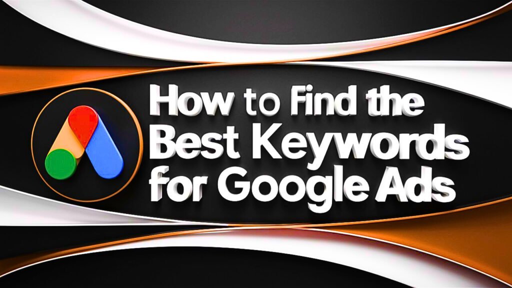 How to Find the Best Keywords for Google Ads