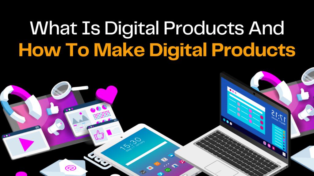 What Is Digital Products And How To Make Digital Products