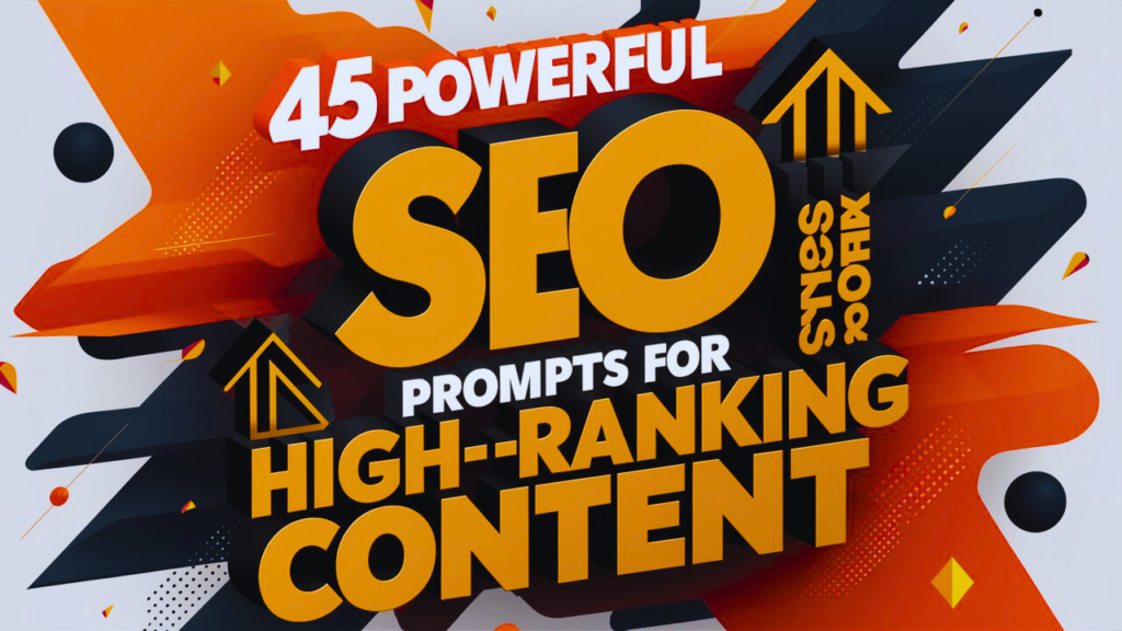 45 Powerful SEO Content Prompts for High-Ranking Content