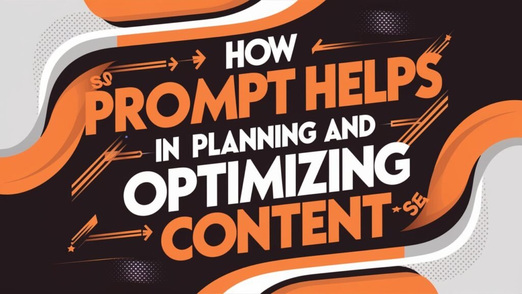 How Prompt Helps in Planning and Optimizing Content